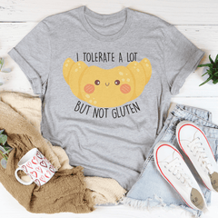 I Tolerate A Lot But Not Gluten Tee-1