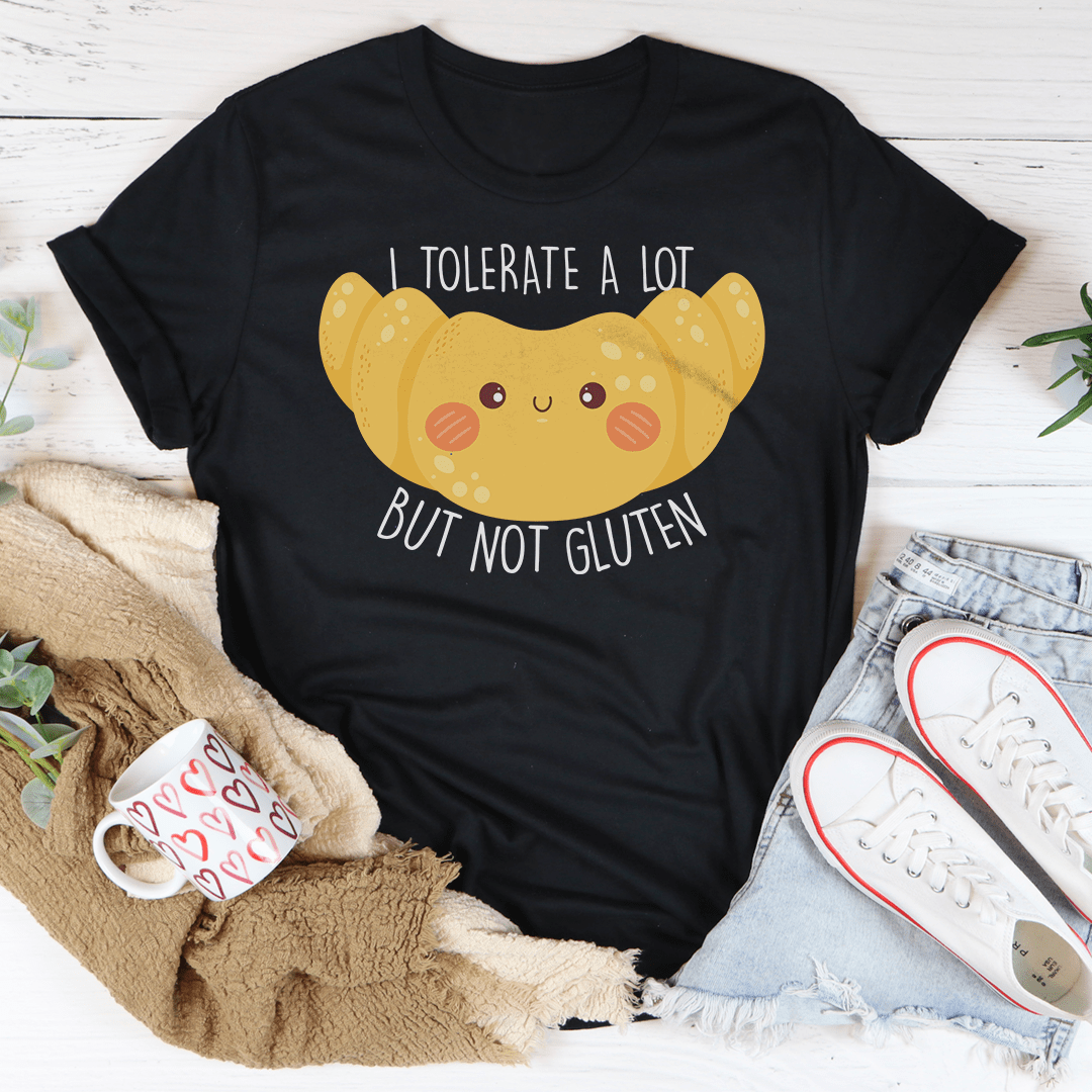 I Tolerate A Lot But Not Gluten Tee-0
