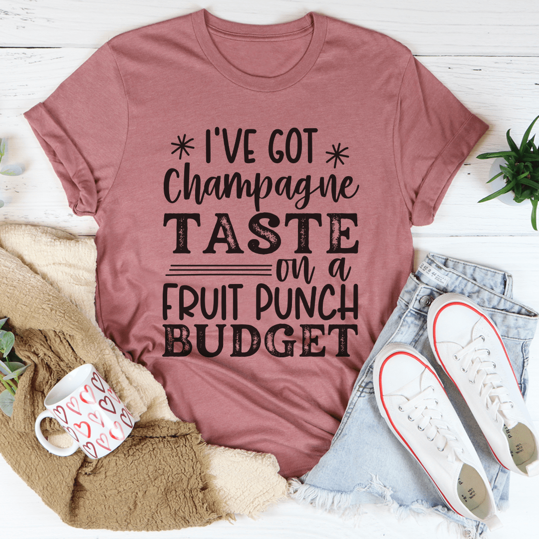 I've Got Champagne Taste On A Fruit Punch Budget T-Shirt-3