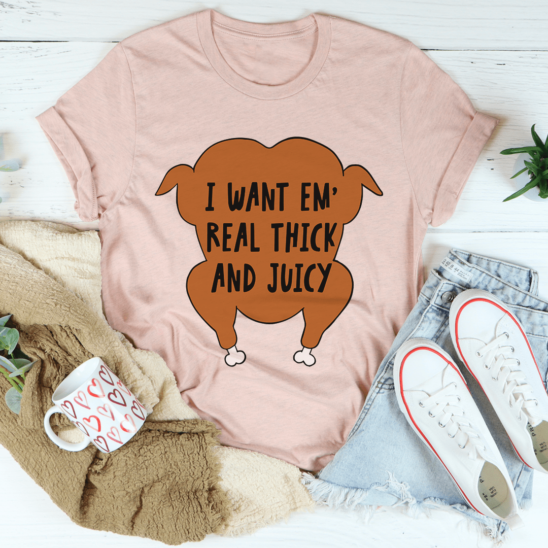 I Want Em' Real Thick And Juicy T-Shirt-0