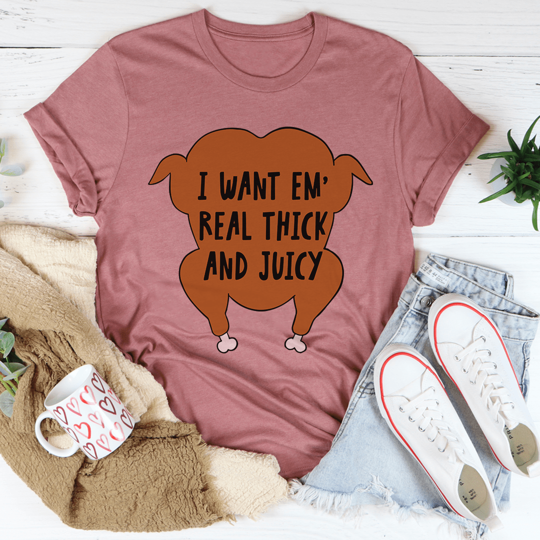 I Want Em' Real Thick And Juicy T-Shirt-3