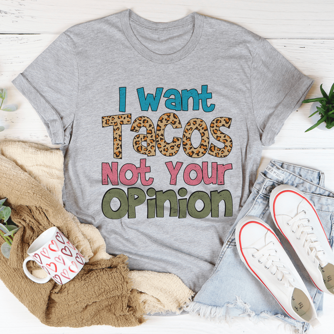 I Want Tacos Not Your Opinion Tee-1