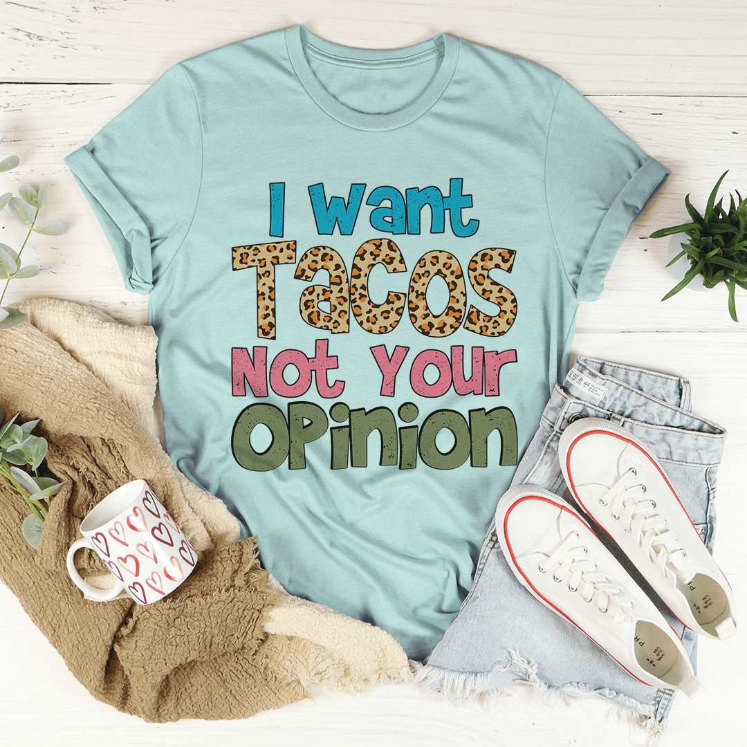 I Want Tacos Not Your Opinion Tee-3