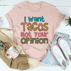 I Want Tacos Not Your Opinion Tee-2