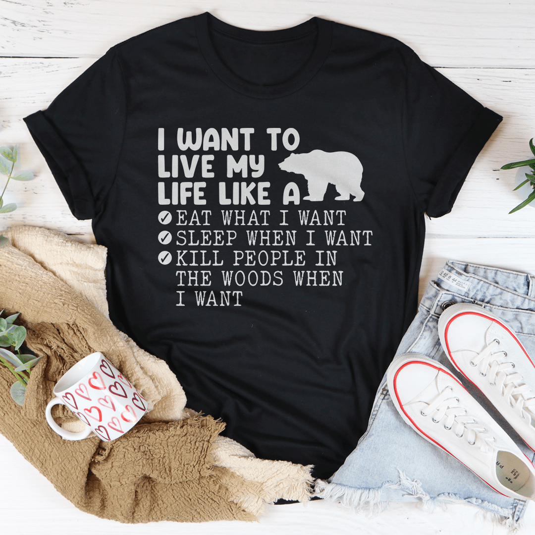 I Want To Live My Life Like A Bear Tee-1