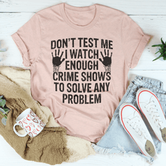 I Watch Enough Crime Shows To Solve Any Problem Tee-3