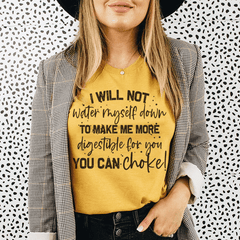 I Will Not Water Myself Down To Make Me More Digestible For You Tee-2