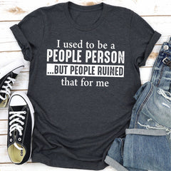 I Used To Be A People Person But People Ruined That For Me T-Shirt-21