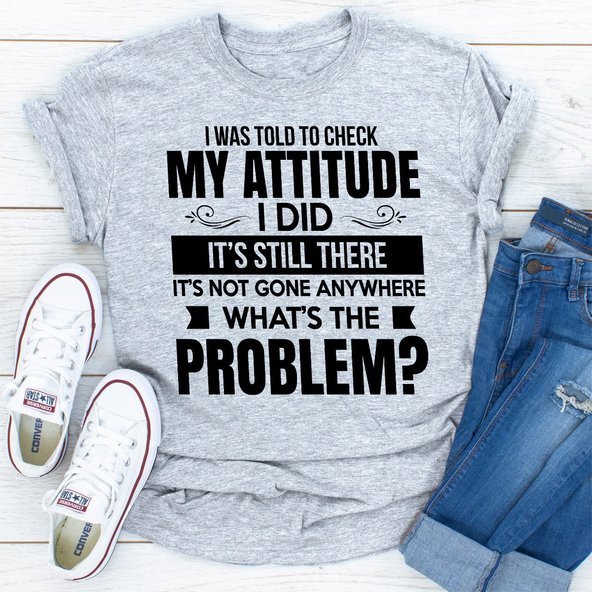 I Was Told To Check My Attitude T-Shirt-29