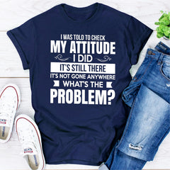 I Was Told To Check My Attitude T-Shirt-17