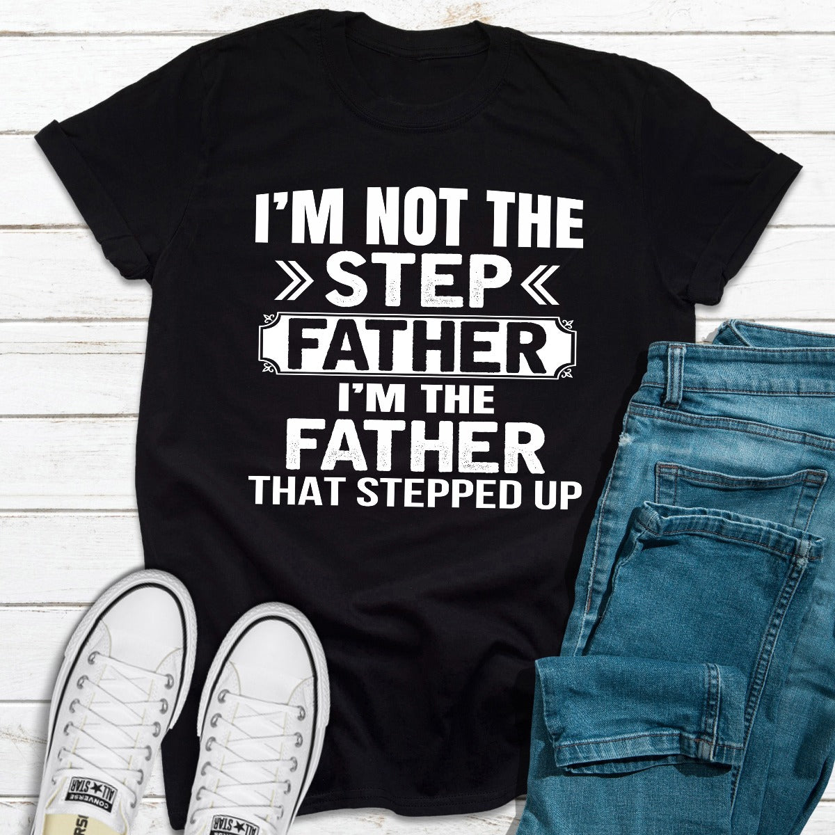 I'm Not The Step Father I'm The Father That Stepped Up T-Shirt-8