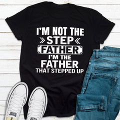 I'm Not The Step Father I'm The Father That Stepped Up T-Shirt-8