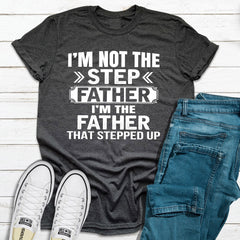 I'm Not The Step Father I'm The Father That Stepped Up T-Shirt-1