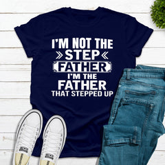 I'm Not The Step Father I'm The Father That Stepped Up T-Shirt-3