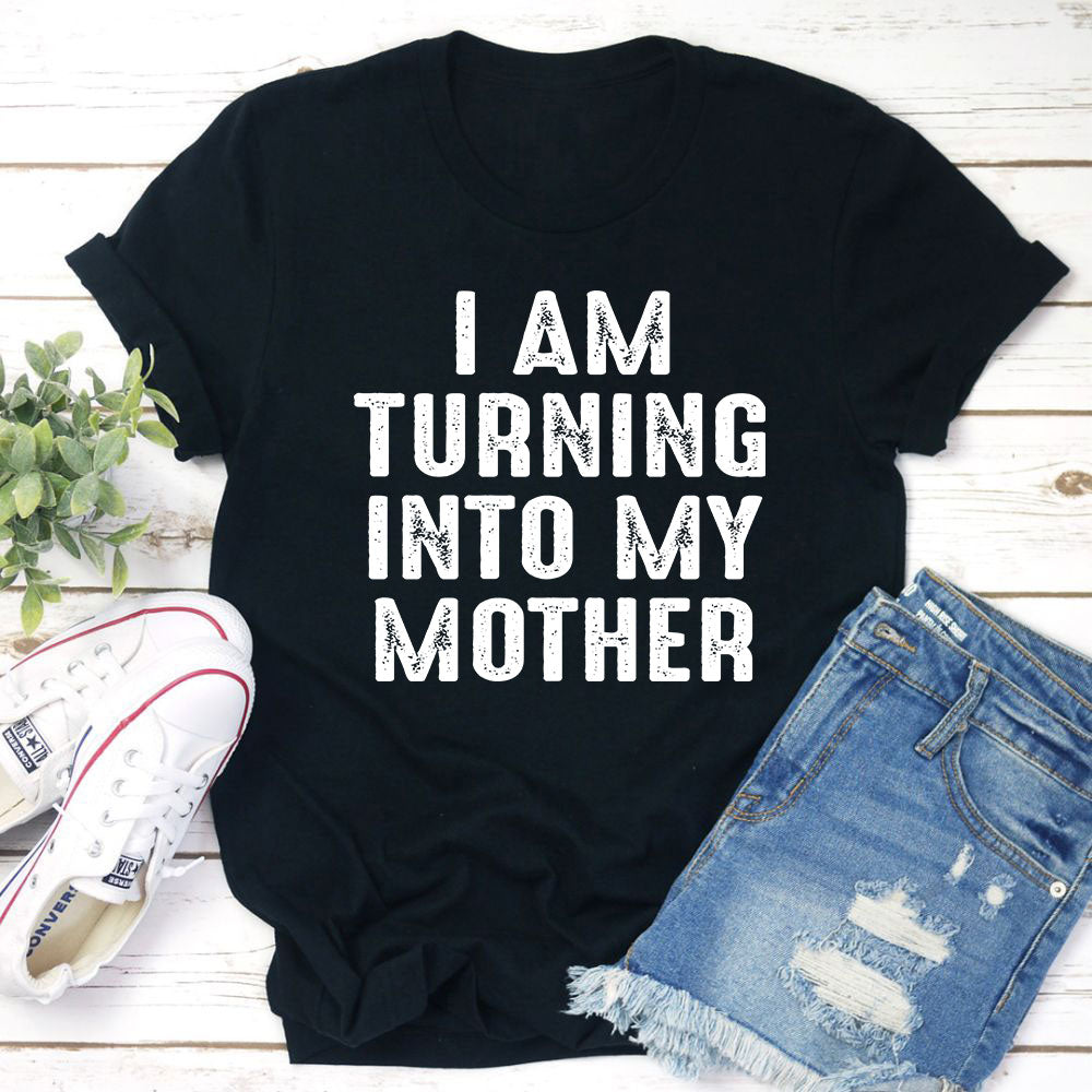 I Am Turning Into My Mother T-Shirt-0