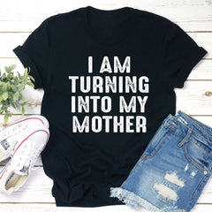 I Am Turning Into My Mother T-Shirt-2
