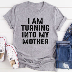 I Am Turning Into My Mother T-Shirt-12