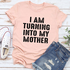 I Am Turning Into My Mother T-Shirt-19