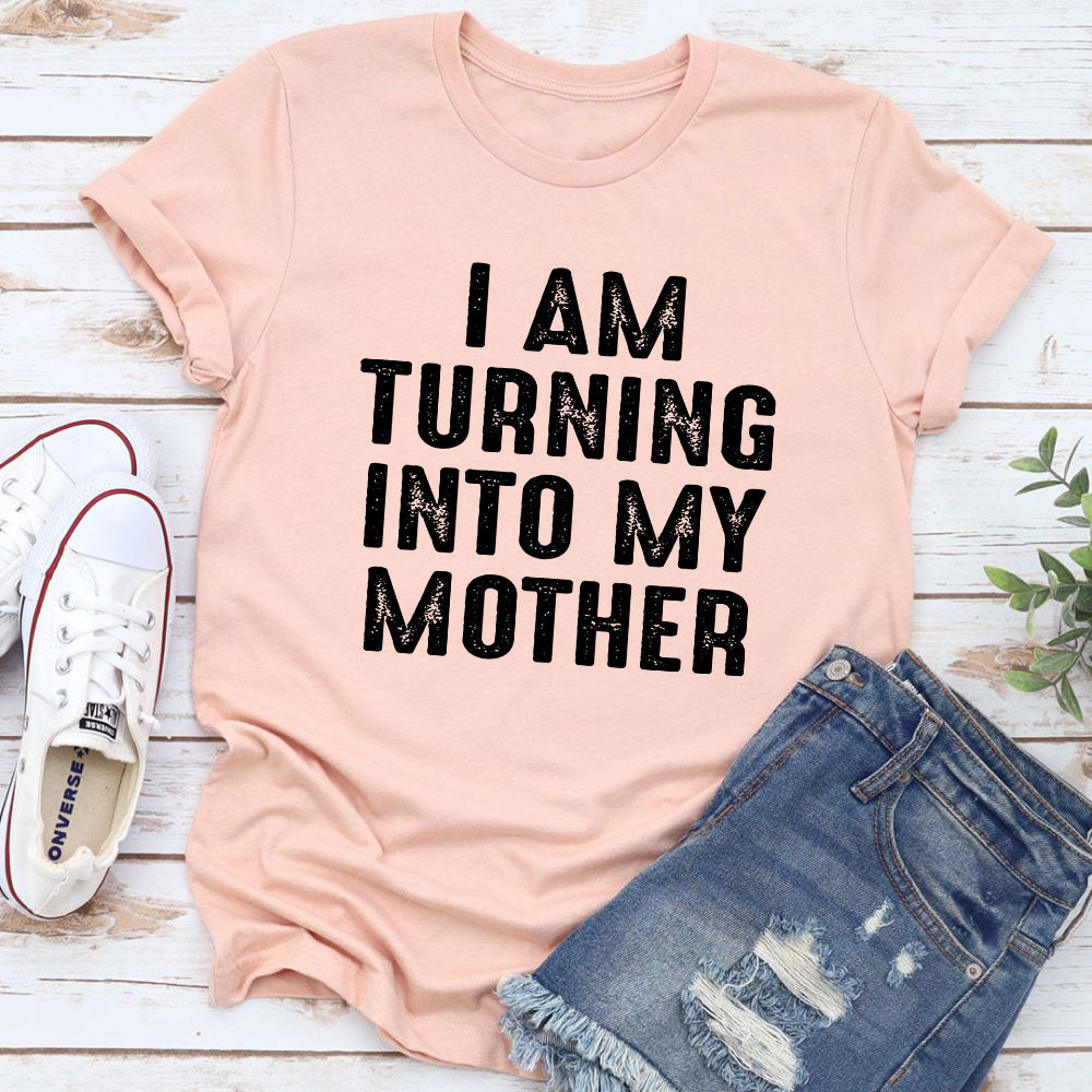 I Am Turning Into My Mother T-Shirt-22