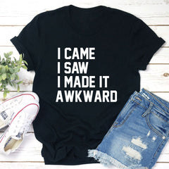 I Came I Saw I Made It Awkward T-Shirt-1