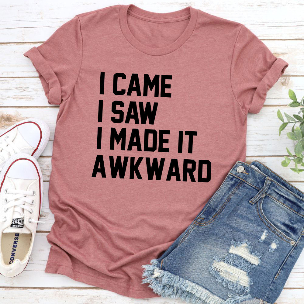 I Came I Saw I Made It Awkward T-Shirt-8