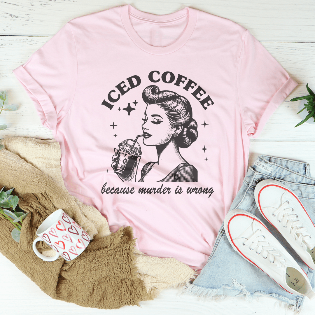Iced Coffee Because Murder Is Wrong Tee-2
