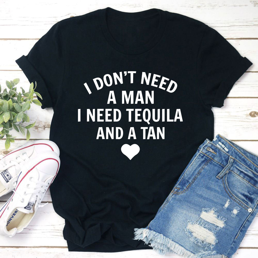 I Don't Need A Man I Need Tequila And A Tan T-Shirt-3