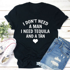 I Don't Need A Man I Need Tequila And A Tan T-Shirt-3