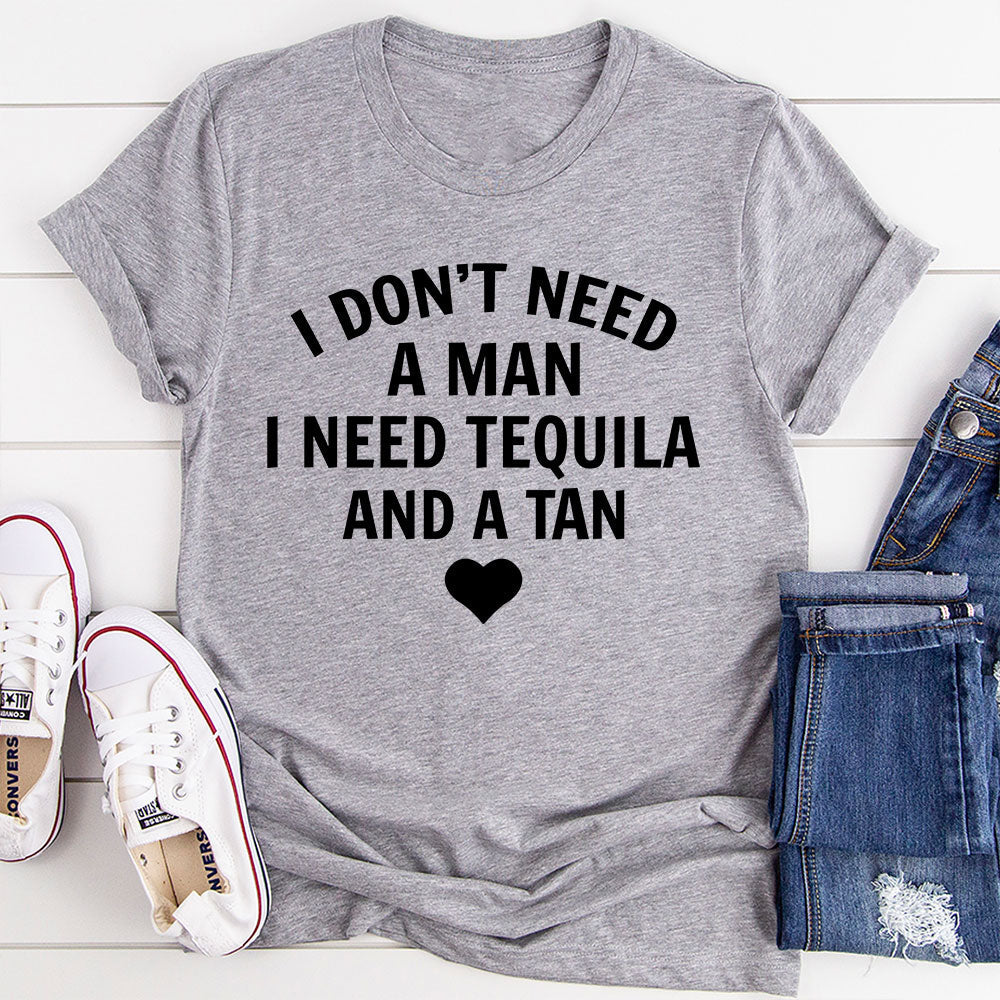 I Don't Need A Man I Need Tequila And A Tan T-Shirt-11