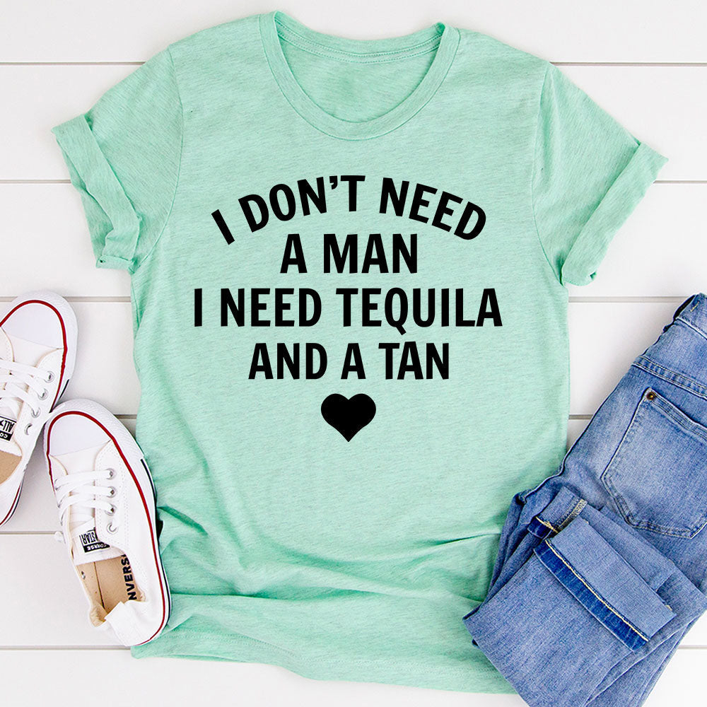 I Don't Need A Man I Need Tequila And A Tan T-Shirt-12