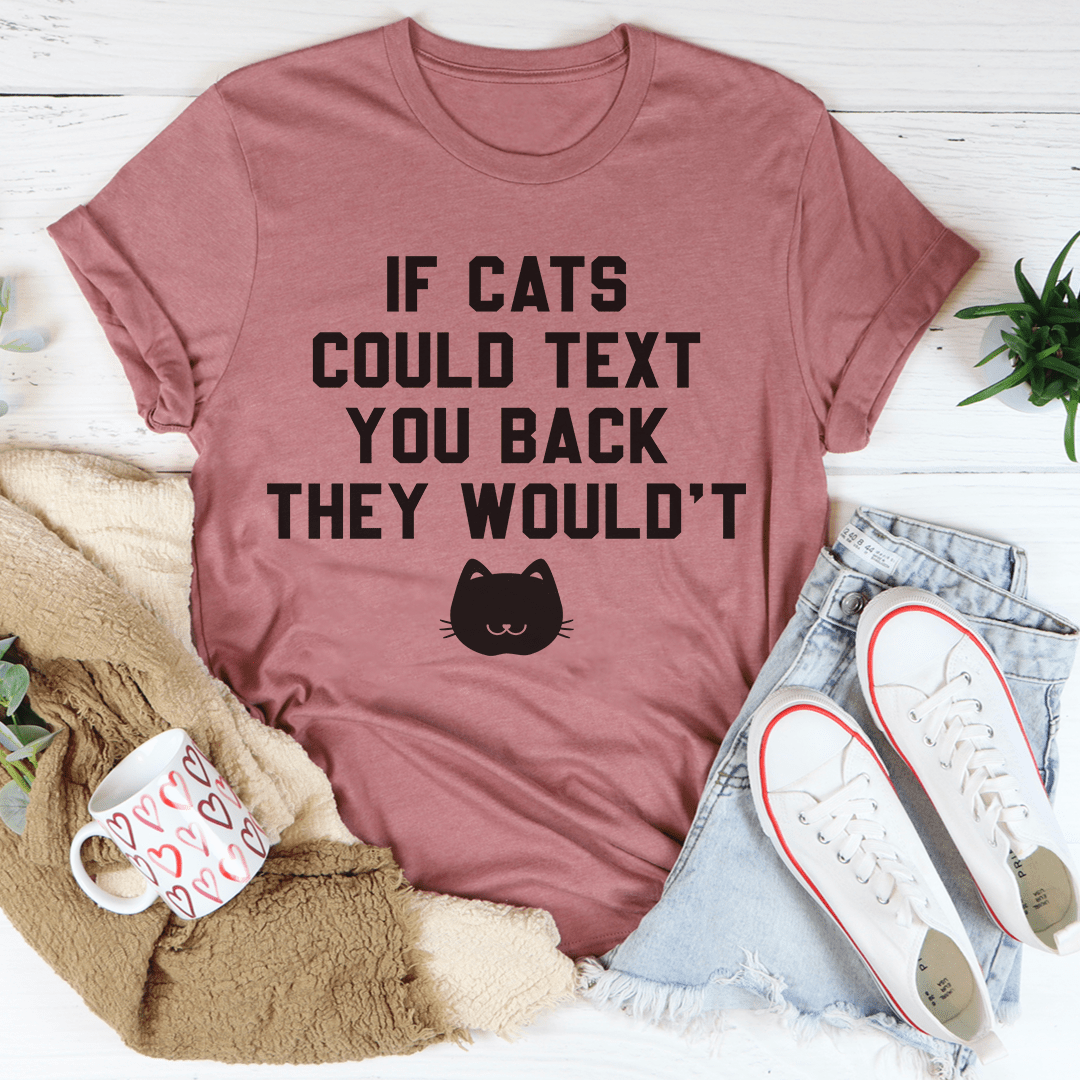 If Cats Could Text You Back Tee-1