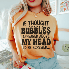 If Thought Bubbles Appeared Above My Head I'd Be Screwed Tee-2