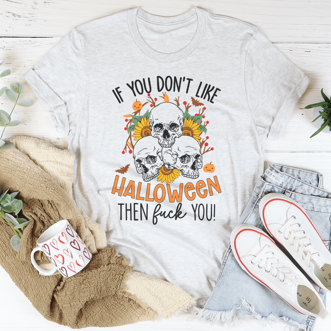 If You Don't Like Halloween The Eff You Tee-0