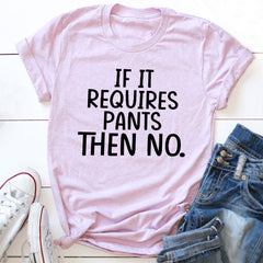If It Requires Pants Then No T-Shirt-19