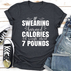 If Swearing Burned Calories T-Shirt-13