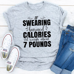 If Swearing Burned Calories T-Shirt-18