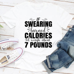 If Swearing Burned Calories T-Shirt-3