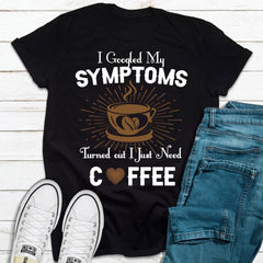 I Googled My Symptoms T-Shirt-4