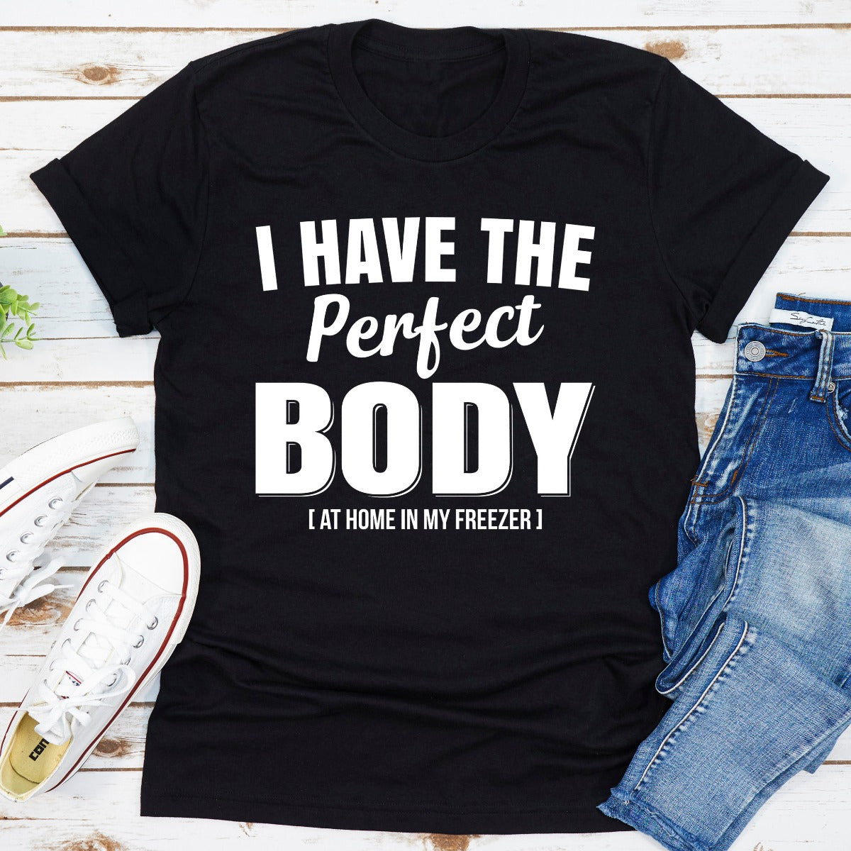 I Have The Perfect Body T-Shirt-4