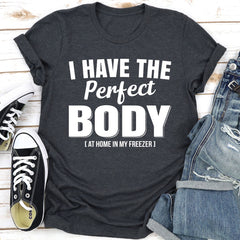 I Have The Perfect Body T-Shirt-13