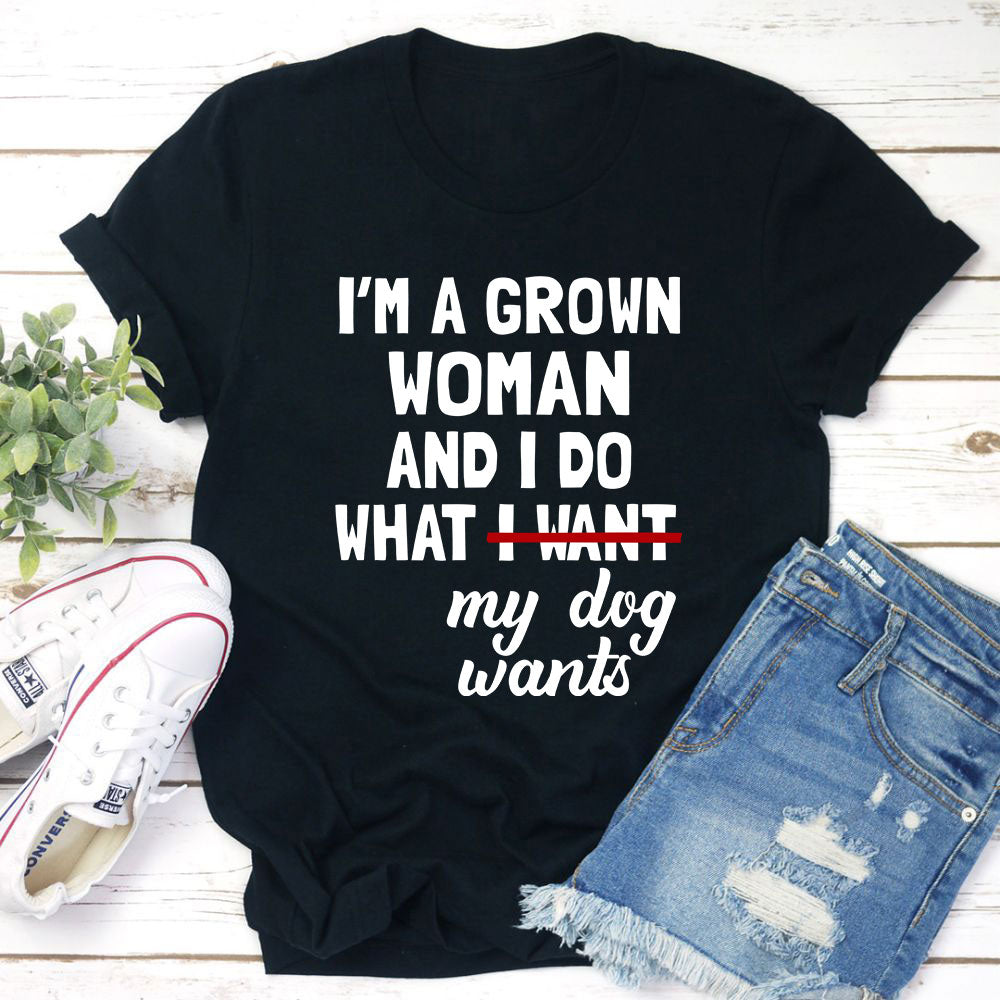 I'm A Grown Woman And I Do What My Dog Wants T-Shirt-2