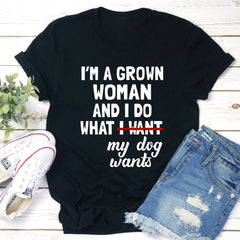 I'm A Grown Woman And I Do What My Dog Wants T-Shirt-2