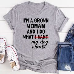 I'm A Grown Woman And I Do What My Dog Wants T-Shirt-16