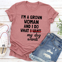 I'm A Grown Woman And I Do What My Dog Wants T-Shirt-7