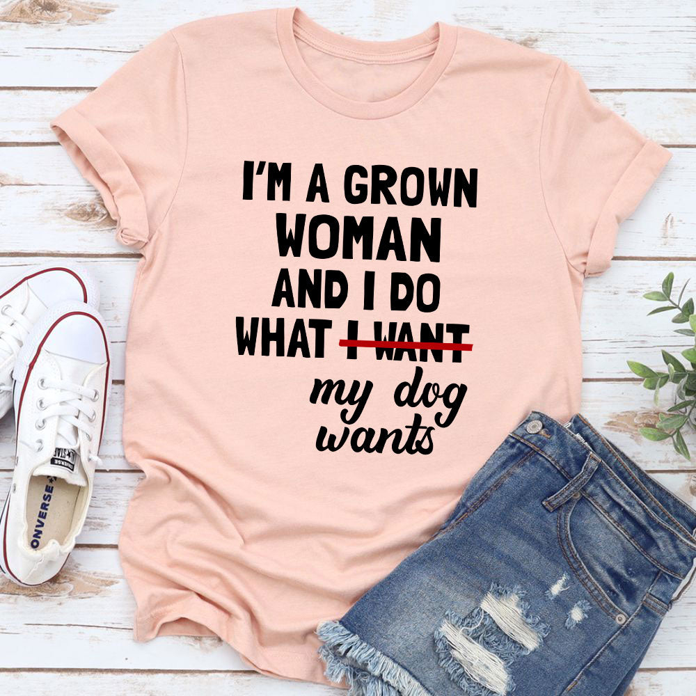 I'm A Grown Woman And I Do What My Dog Wants T-Shirt-21