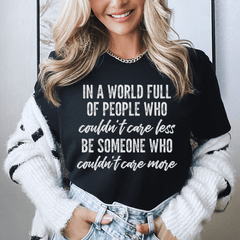 In A World Full Of People Who Couldn't Care Less Be Someone Tee-0