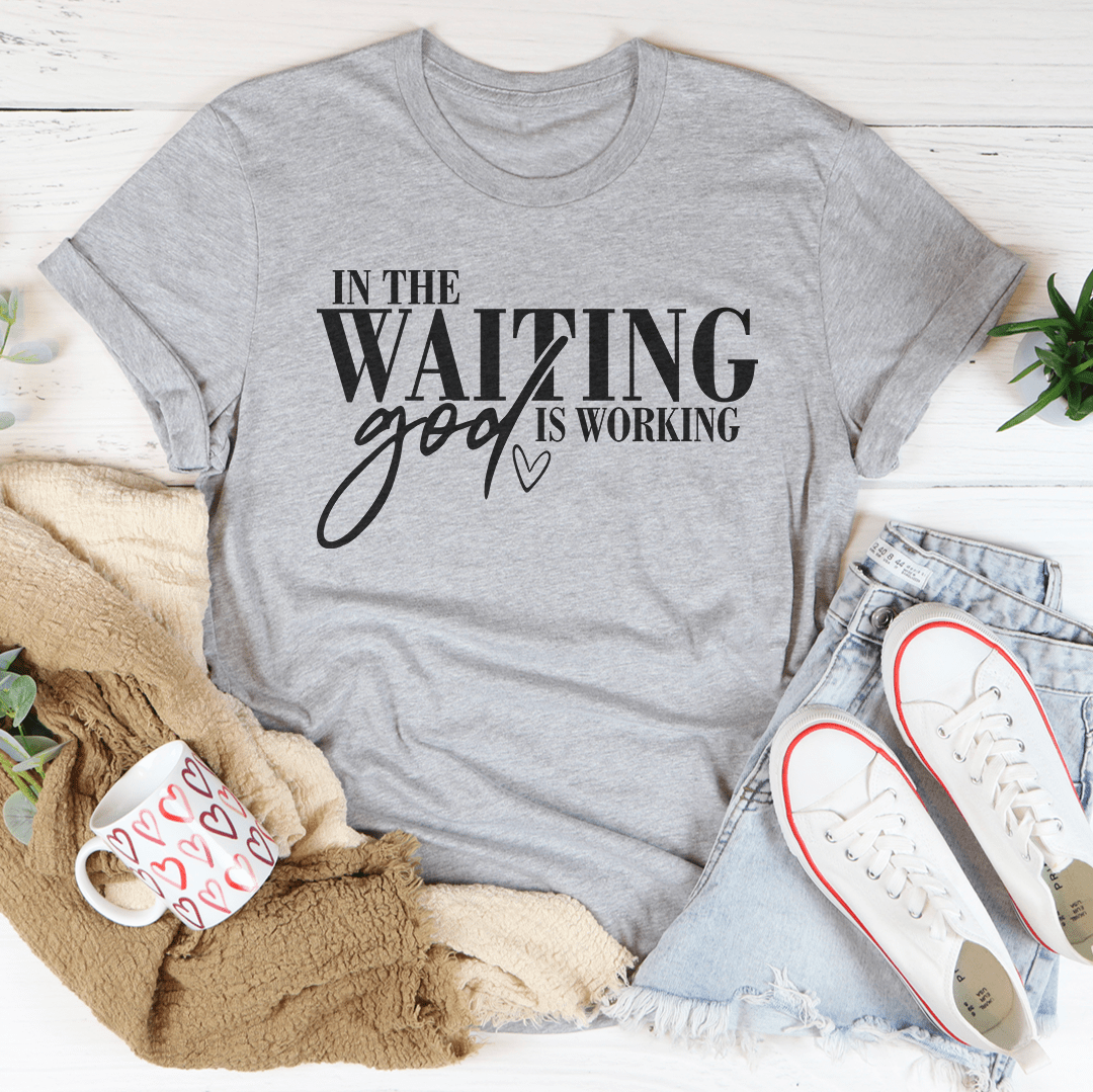 In The Waiting God Is Working Tee-3