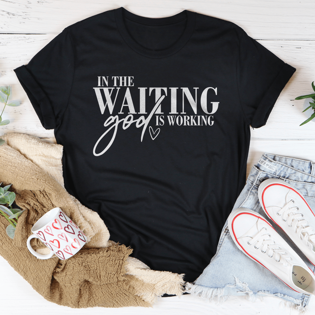 In The Waiting God Is Working Tee-0