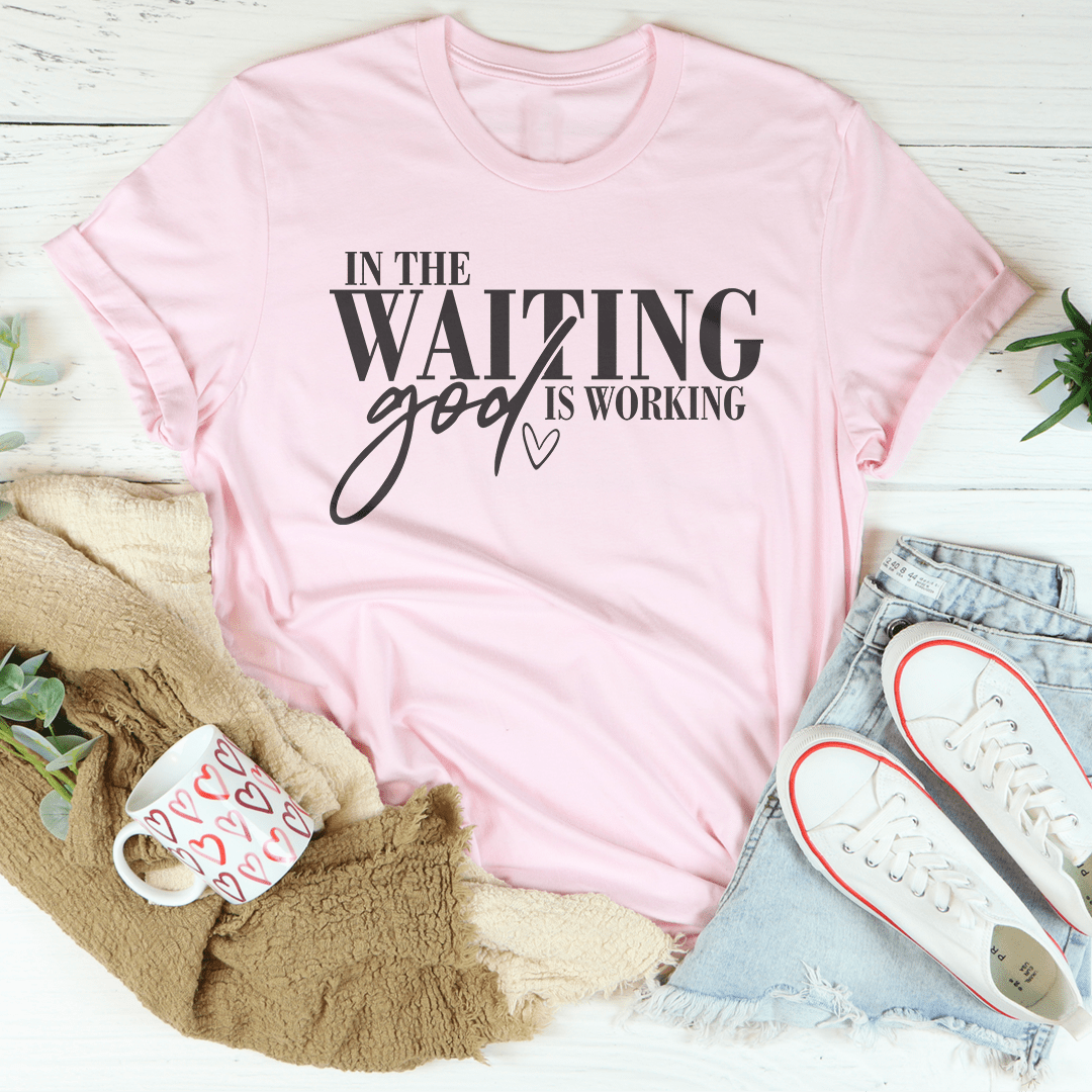In The Waiting God Is Working Tee-2