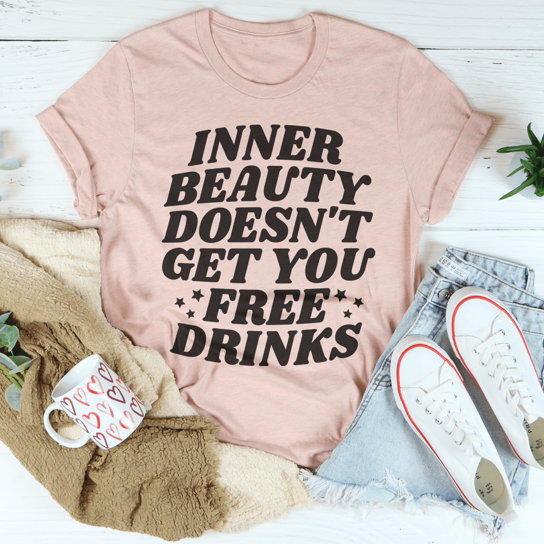 Inner Beauty Doesn't Get You Free Drinks Tee-3